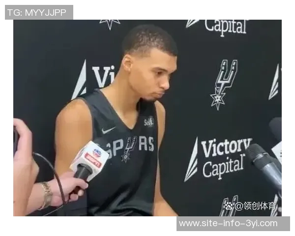 文班亚马谈球队过渡期表现称艰苦赛程中展现出色状态